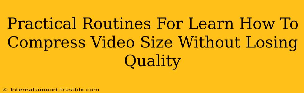 Practical Routines For Learn How To Compress Video Size Without Losing Quality