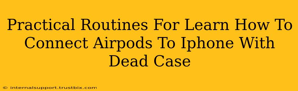 Practical Routines For Learn How To Connect Airpods To Iphone With Dead Case