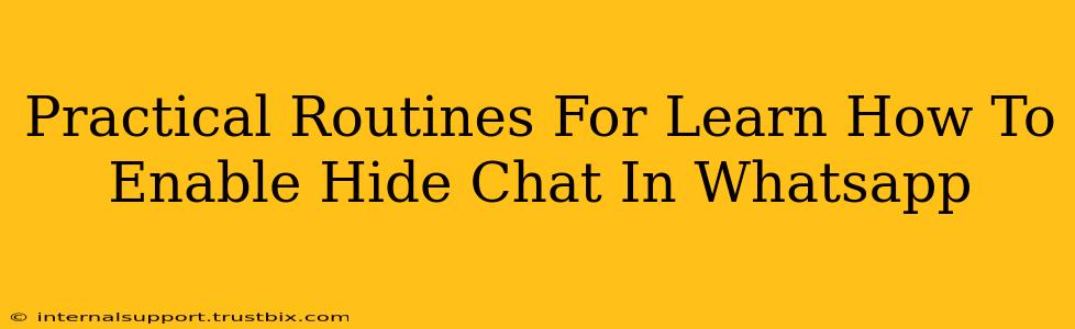 Practical Routines For Learn How To Enable Hide Chat In Whatsapp