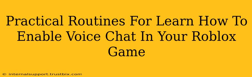 Practical Routines For Learn How To Enable Voice Chat In Your Roblox Game