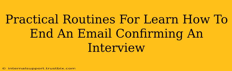 Practical Routines For Learn How To End An Email Confirming An Interview