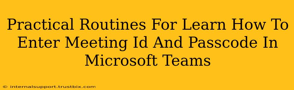 Practical Routines For Learn How To Enter Meeting Id And Passcode In Microsoft Teams