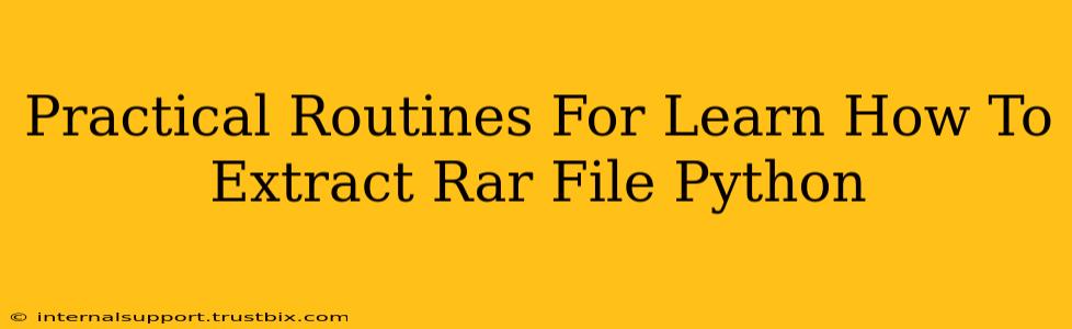 Practical Routines For Learn How To Extract Rar File Python