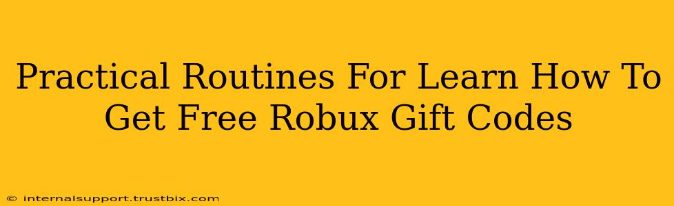 Practical Routines For Learn How To Get Free Robux Gift Codes