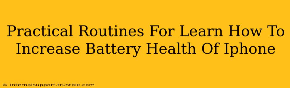 Practical Routines For Learn How To Increase Battery Health Of Iphone