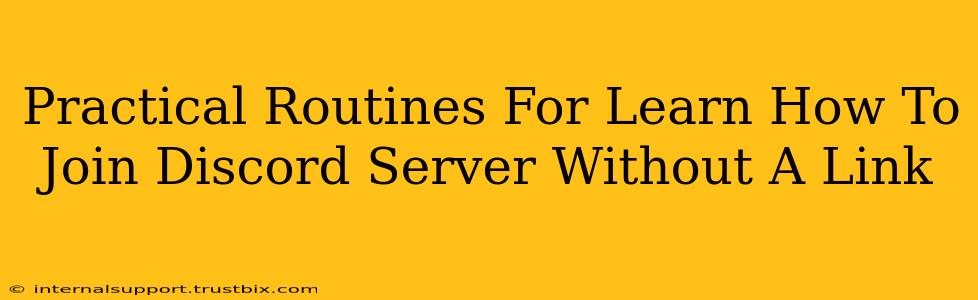 Practical Routines For Learn How To Join Discord Server Without A Link