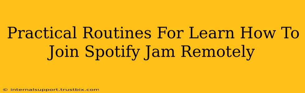 Practical Routines For Learn How To Join Spotify Jam Remotely