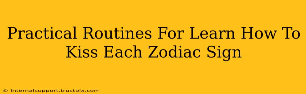 Practical Routines For Learn How To Kiss Each Zodiac Sign