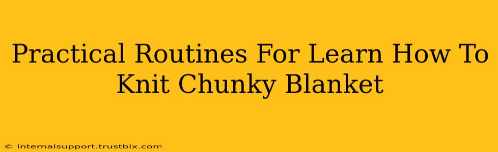 Practical Routines For Learn How To Knit Chunky Blanket