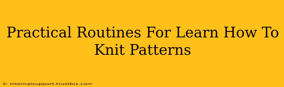 Practical Routines For Learn How To Knit Patterns