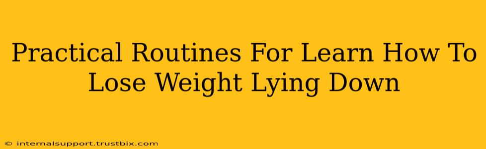 Practical Routines For Learn How To Lose Weight Lying Down