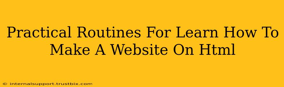 Practical Routines For Learn How To Make A Website On Html