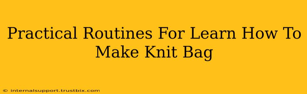 Practical Routines For Learn How To Make Knit Bag