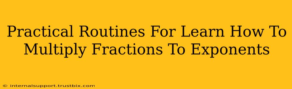 Practical Routines For Learn How To Multiply Fractions To Exponents