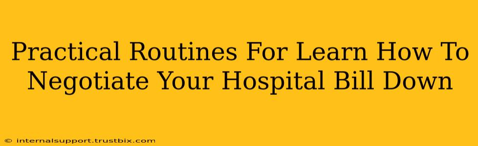 Practical Routines For Learn How To Negotiate Your Hospital Bill Down