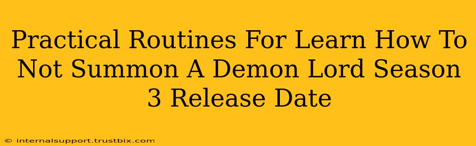 Practical Routines For Learn How To Not Summon A Demon Lord Season 3 Release Date