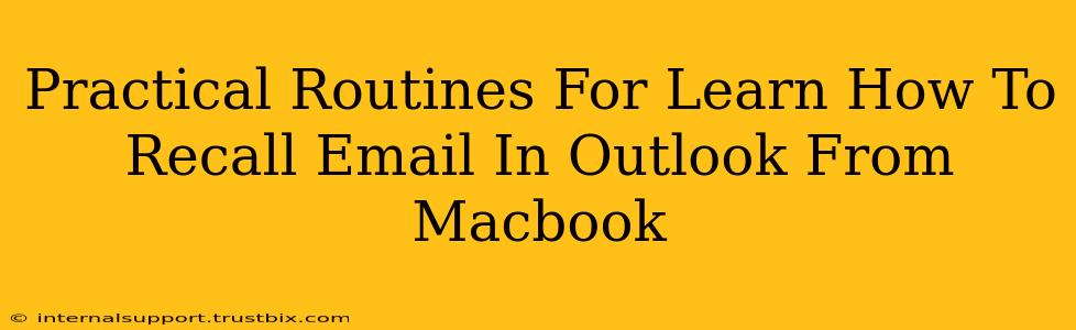 Practical Routines For Learn How To Recall Email In Outlook From Macbook