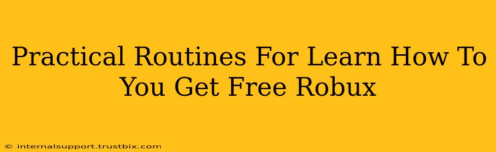 Practical Routines For Learn How To You Get Free Robux