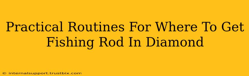 Practical Routines For Where To Get Fishing Rod In Diamond