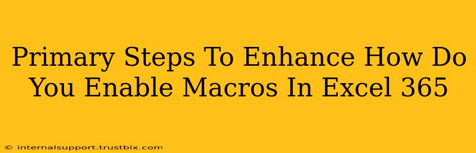 Primary Steps To Enhance How Do You Enable Macros In Excel 365