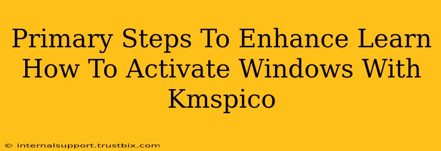 Primary Steps To Enhance Learn How To Activate Windows With Kmspico