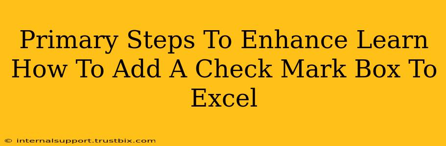 Primary Steps To Enhance Learn How To Add A Check Mark Box To Excel