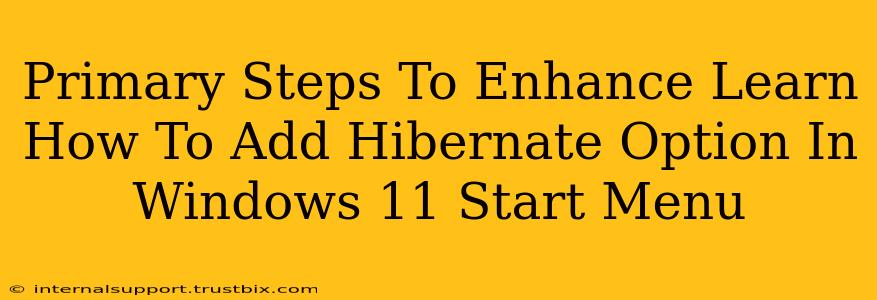 Primary Steps To Enhance Learn How To Add Hibernate Option In Windows 11 Start Menu