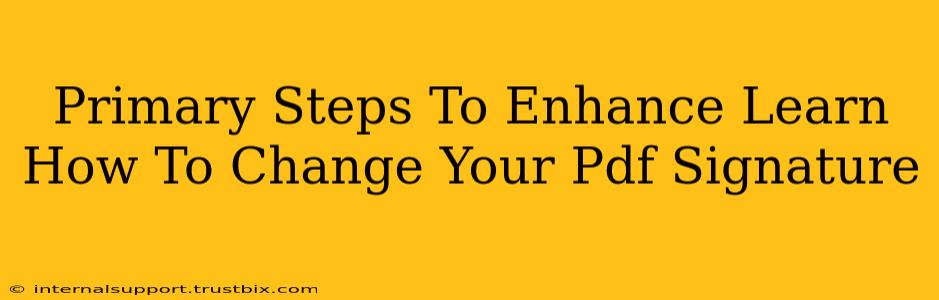 Primary Steps To Enhance Learn How To Change Your Pdf Signature