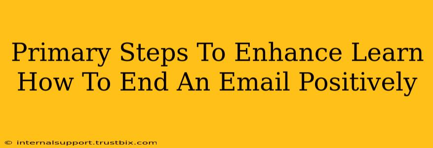 Primary Steps To Enhance Learn How To End An Email Positively