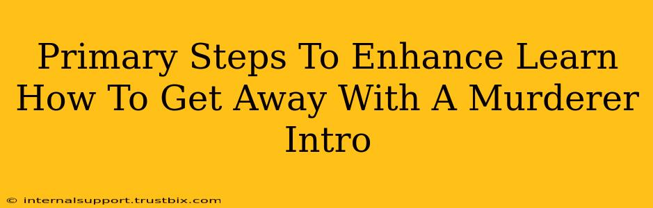 Primary Steps To Enhance Learn How To Get Away With A Murderer Intro