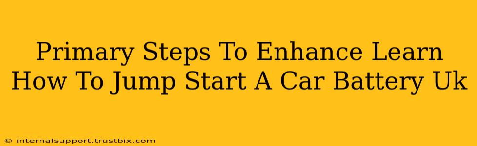 Primary Steps To Enhance Learn How To Jump Start A Car Battery Uk