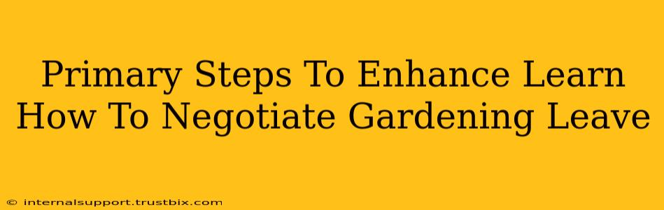 Primary Steps To Enhance Learn How To Negotiate Gardening Leave