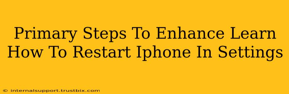 Primary Steps To Enhance Learn How To Restart Iphone In Settings