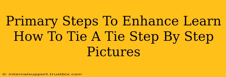 Primary Steps To Enhance Learn How To Tie A Tie Step By Step Pictures