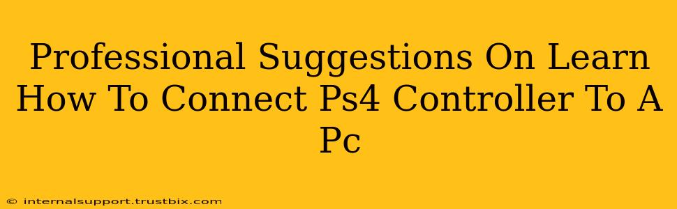 Professional Suggestions On Learn How To Connect Ps4 Controller To A Pc