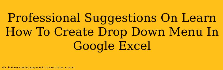 Professional Suggestions On Learn How To Create Drop Down Menu In Google Excel