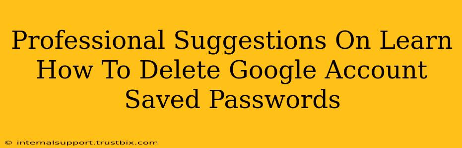 Professional Suggestions On Learn How To Delete Google Account Saved Passwords