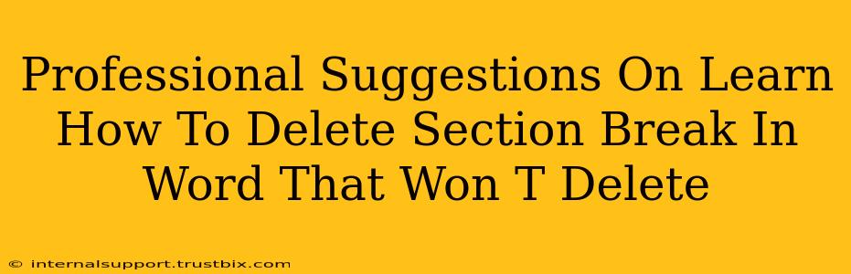 Professional Suggestions On Learn How To Delete Section Break In Word That Won T Delete