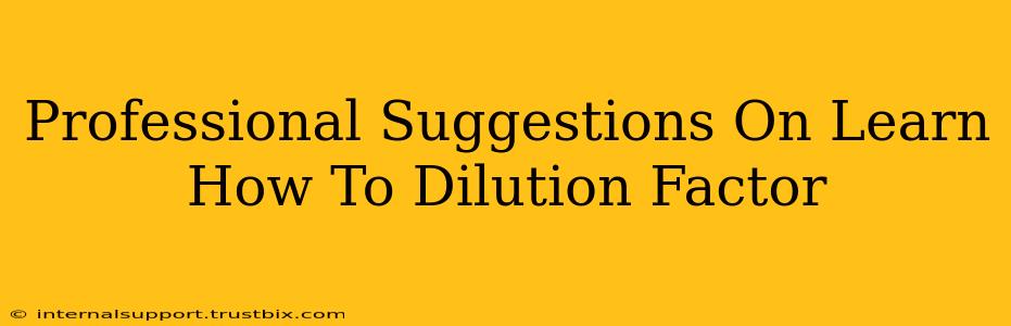 Professional Suggestions On Learn How To Dilution Factor