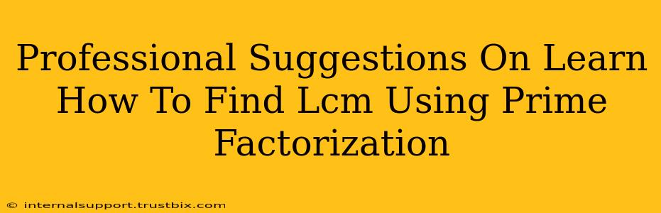 Professional Suggestions On Learn How To Find Lcm Using Prime Factorization