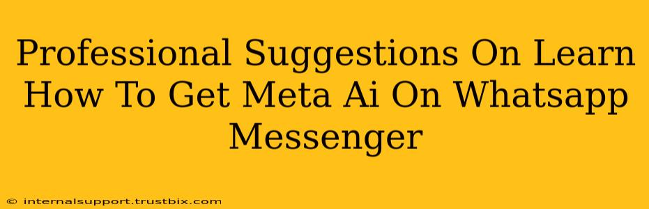 Professional Suggestions On Learn How To Get Meta Ai On Whatsapp Messenger