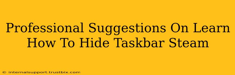 Professional Suggestions On Learn How To Hide Taskbar Steam