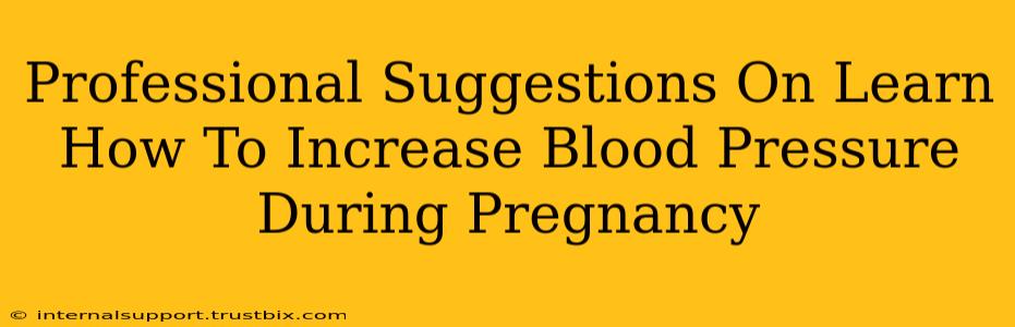 Professional Suggestions On Learn How To Increase Blood Pressure During Pregnancy