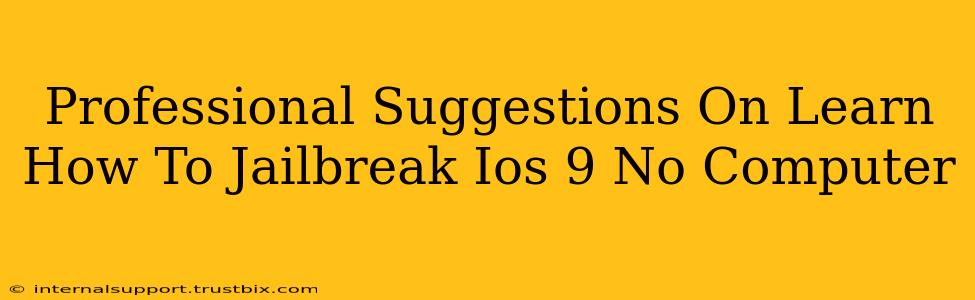 Professional Suggestions On Learn How To Jailbreak Ios 9 No Computer