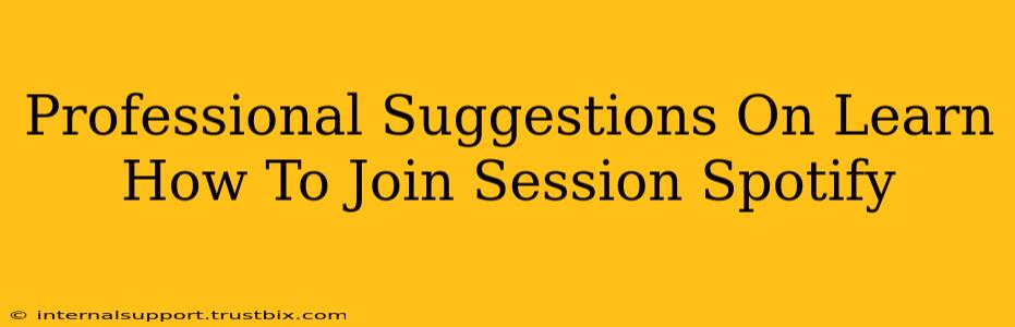 Professional Suggestions On Learn How To Join Session Spotify