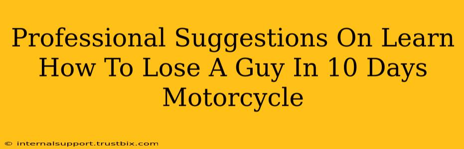 Professional Suggestions On Learn How To Lose A Guy In 10 Days Motorcycle