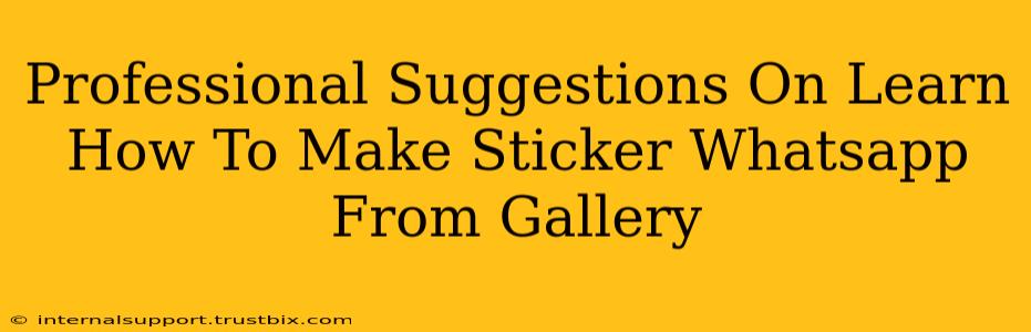 Professional Suggestions On Learn How To Make Sticker Whatsapp From Gallery