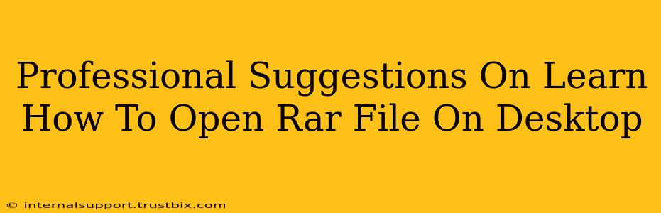 Professional Suggestions On Learn How To Open Rar File On Desktop