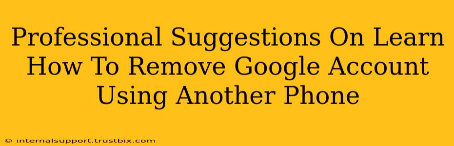 Professional Suggestions On Learn How To Remove Google Account Using Another Phone