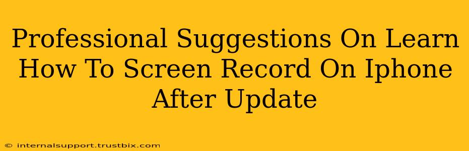 Professional Suggestions On Learn How To Screen Record On Iphone After Update